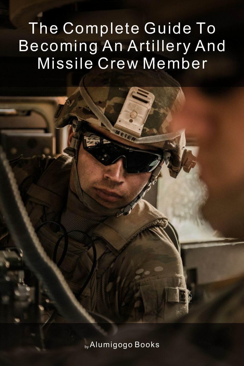 Cover of The Complete Guide to Becoming An Artillery and Missile Crew Member