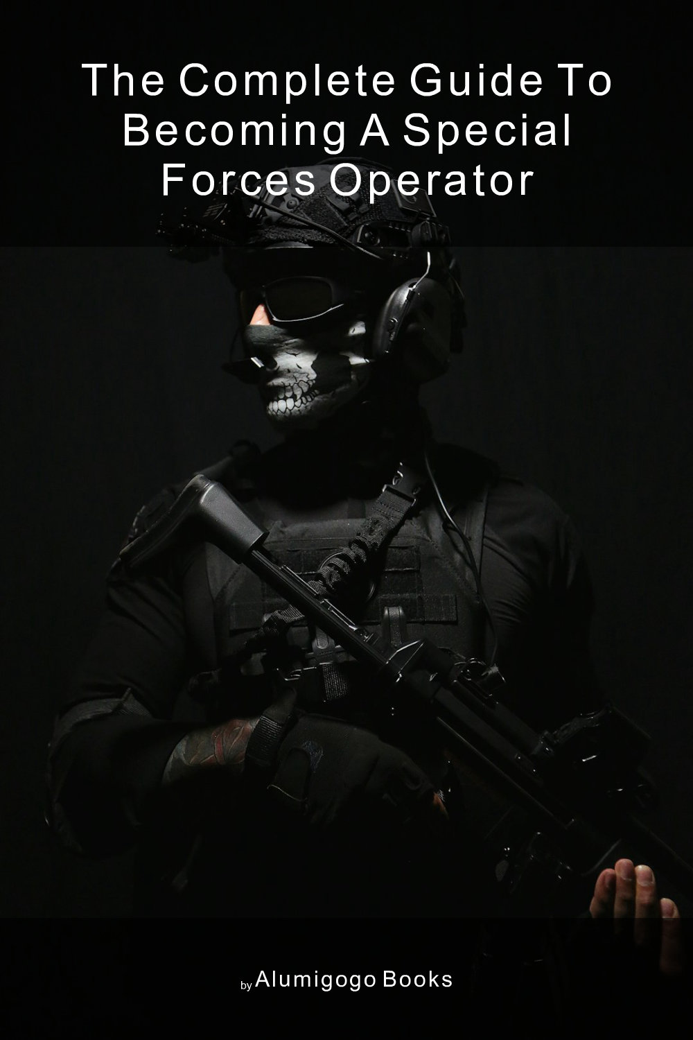 Cover of The Complete Guide to Becoming a Special Forces Operator