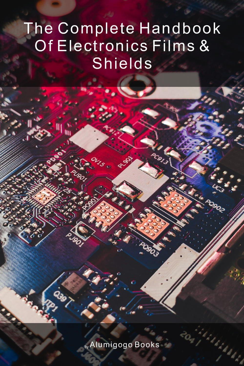 Cover of The Complete Handbook of Electronics Films & Shields