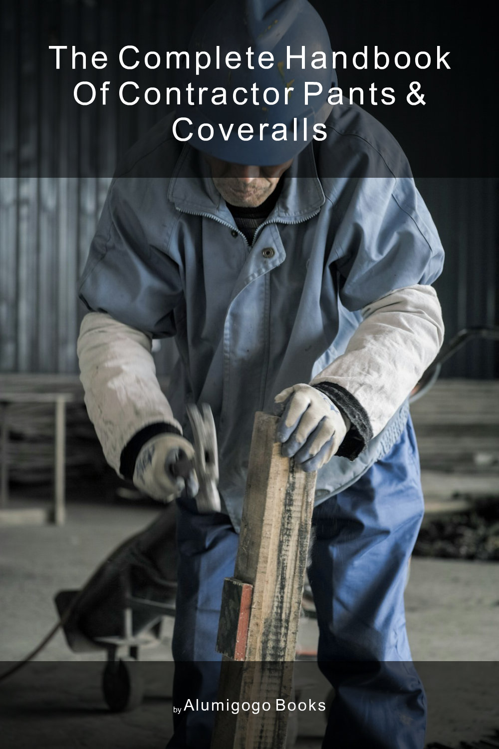 Cover of The Complete Handbook of Contractor Pants & Coveralls