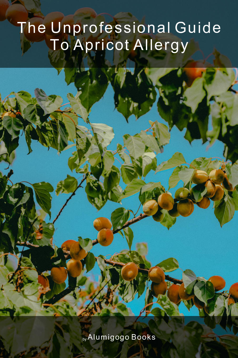 Cover of The Unprofessional Guide to apricot allergy