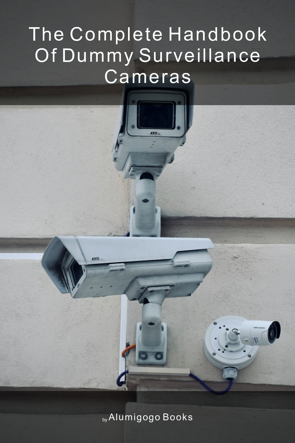 Cover of The Complete Handbook of Dummy Surveillance Cameras