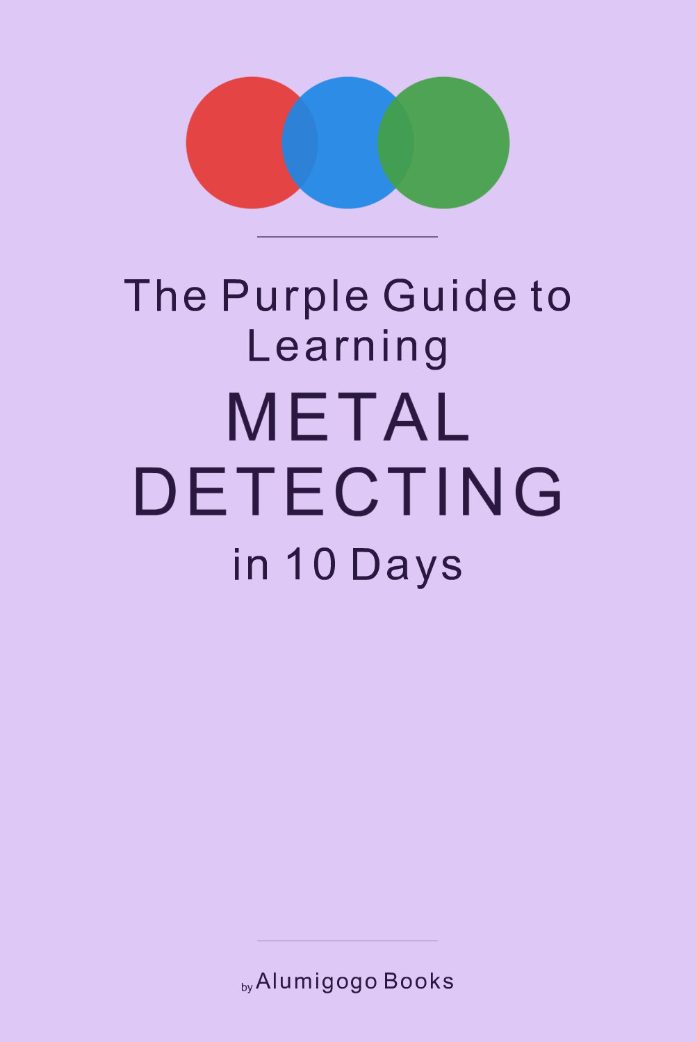 Cover of The Purple Guide to Learning Metal Detecting in 10 Days