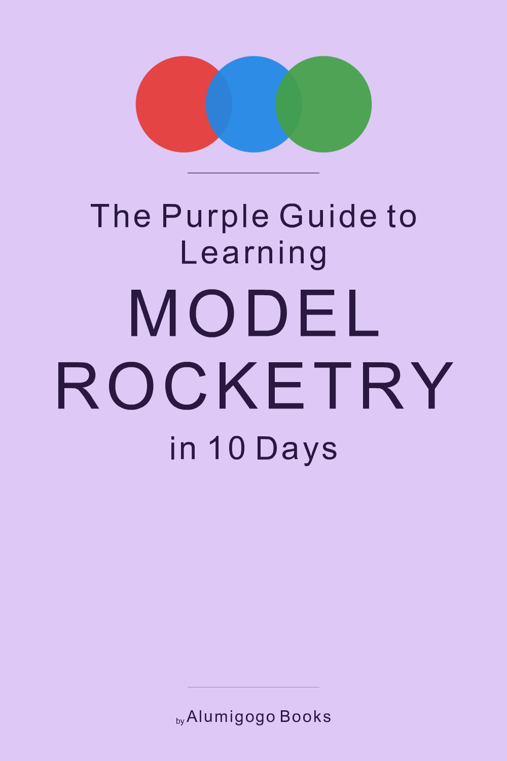 Cover of The Purple Guide to Learning Model Rocketry in 10 Days