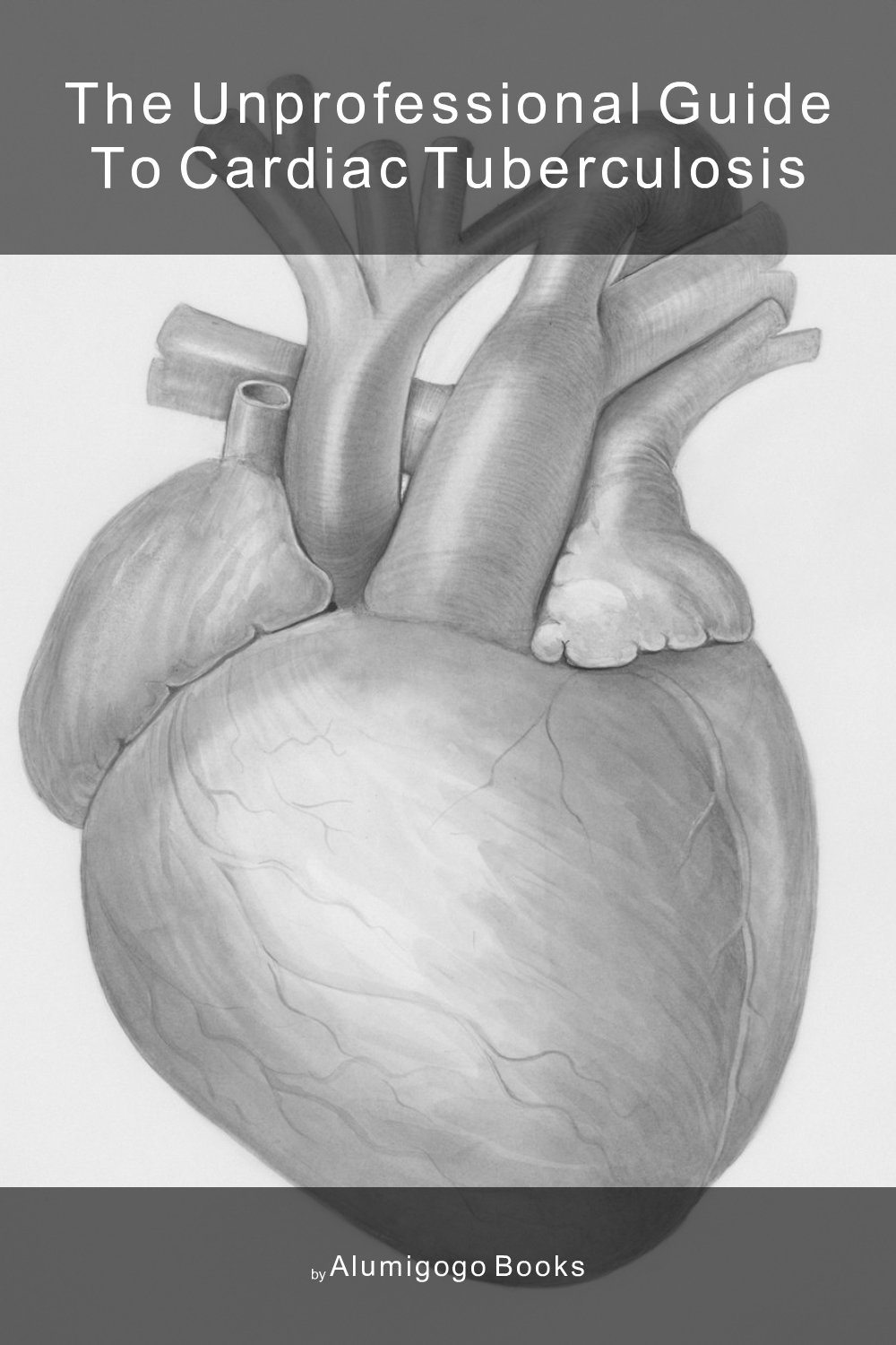 Cover of The Unprofessional Guide to cardiac tuberculosis