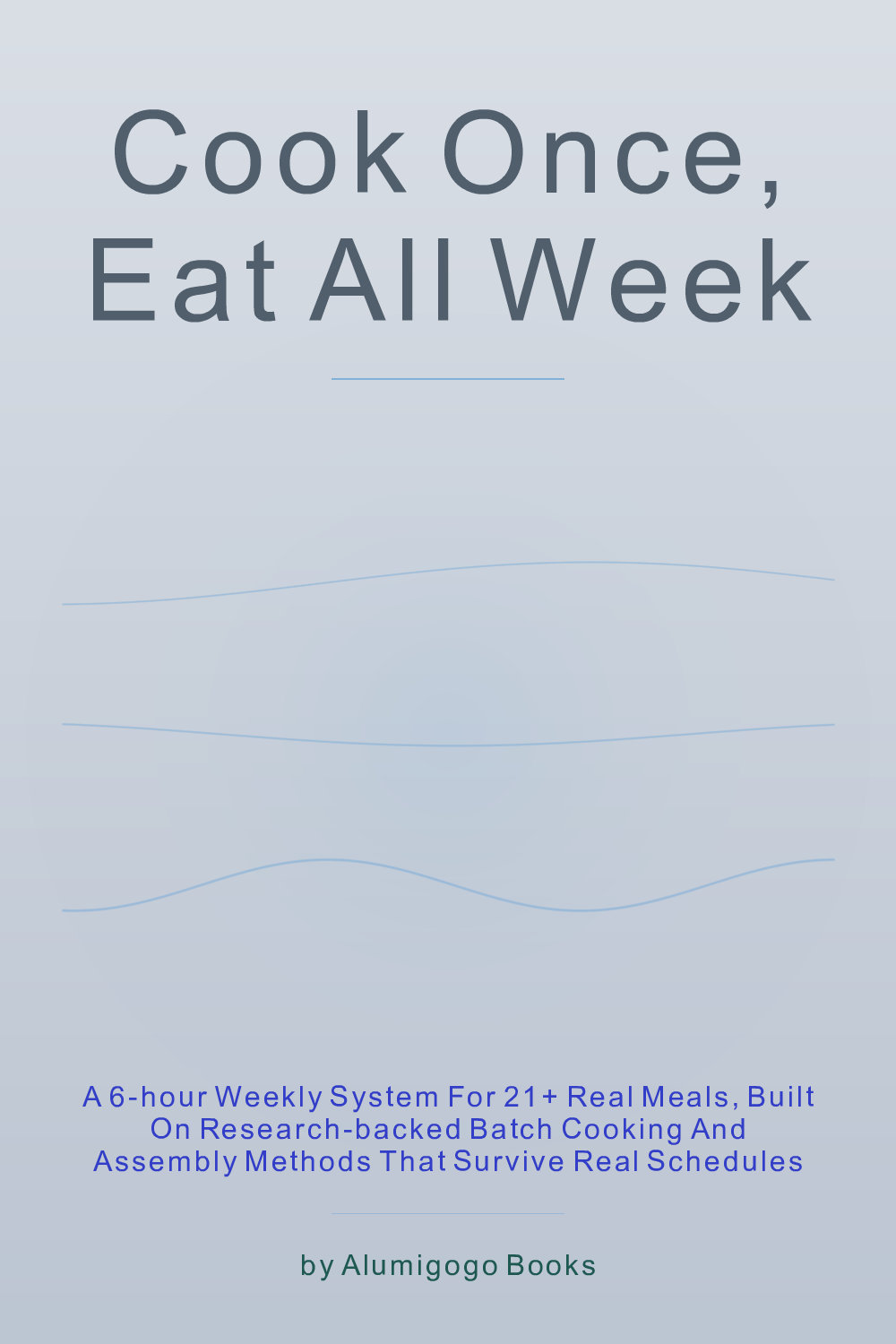 Cover of Cook Once, Eat All Week