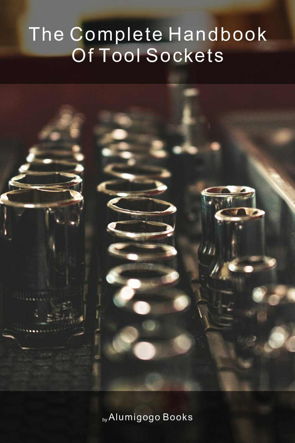 Cover of The Complete Handbook of Tool Sockets
