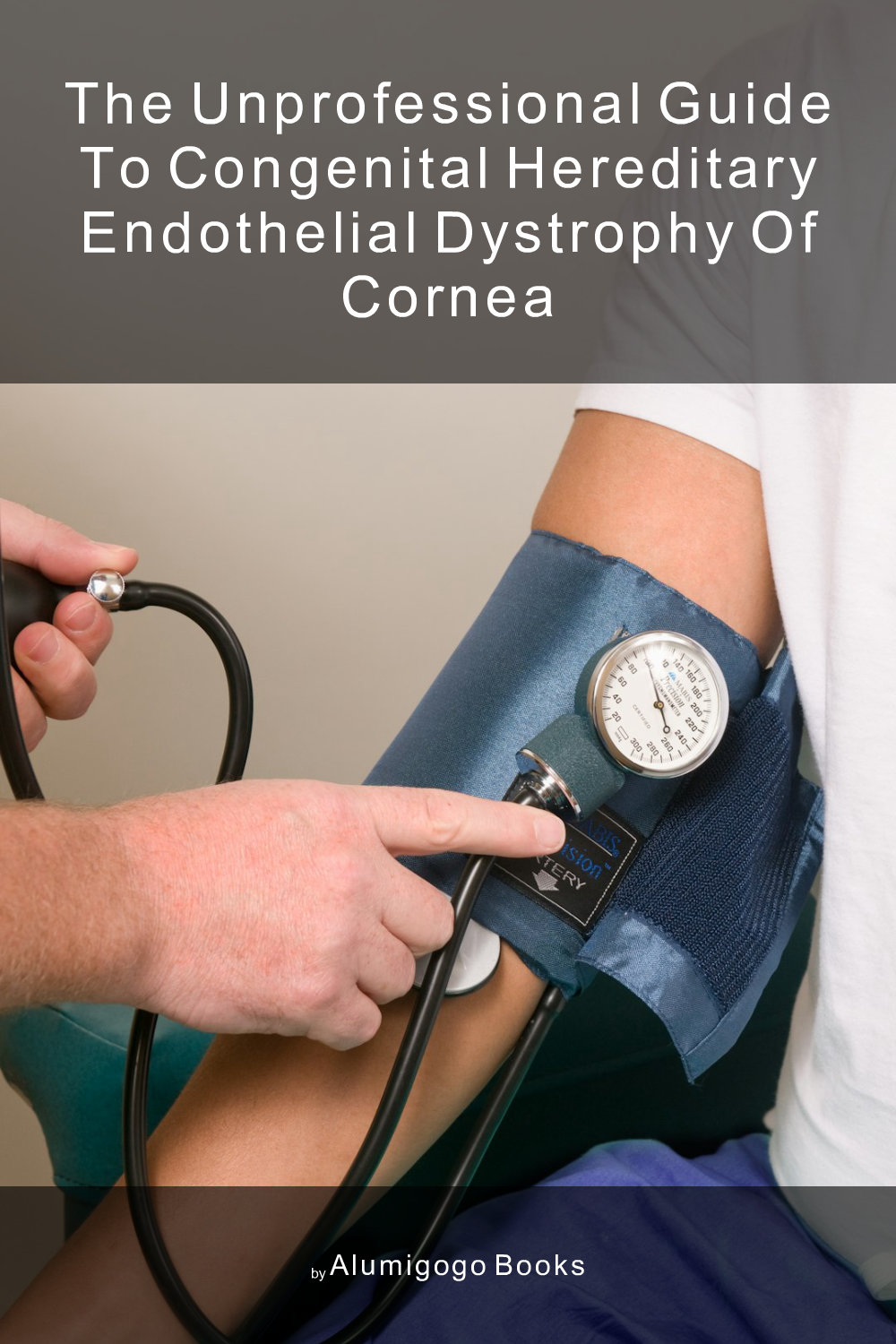 Cover of The Unprofessional Guide to congenital hereditary endothelial dystrophy of cornea