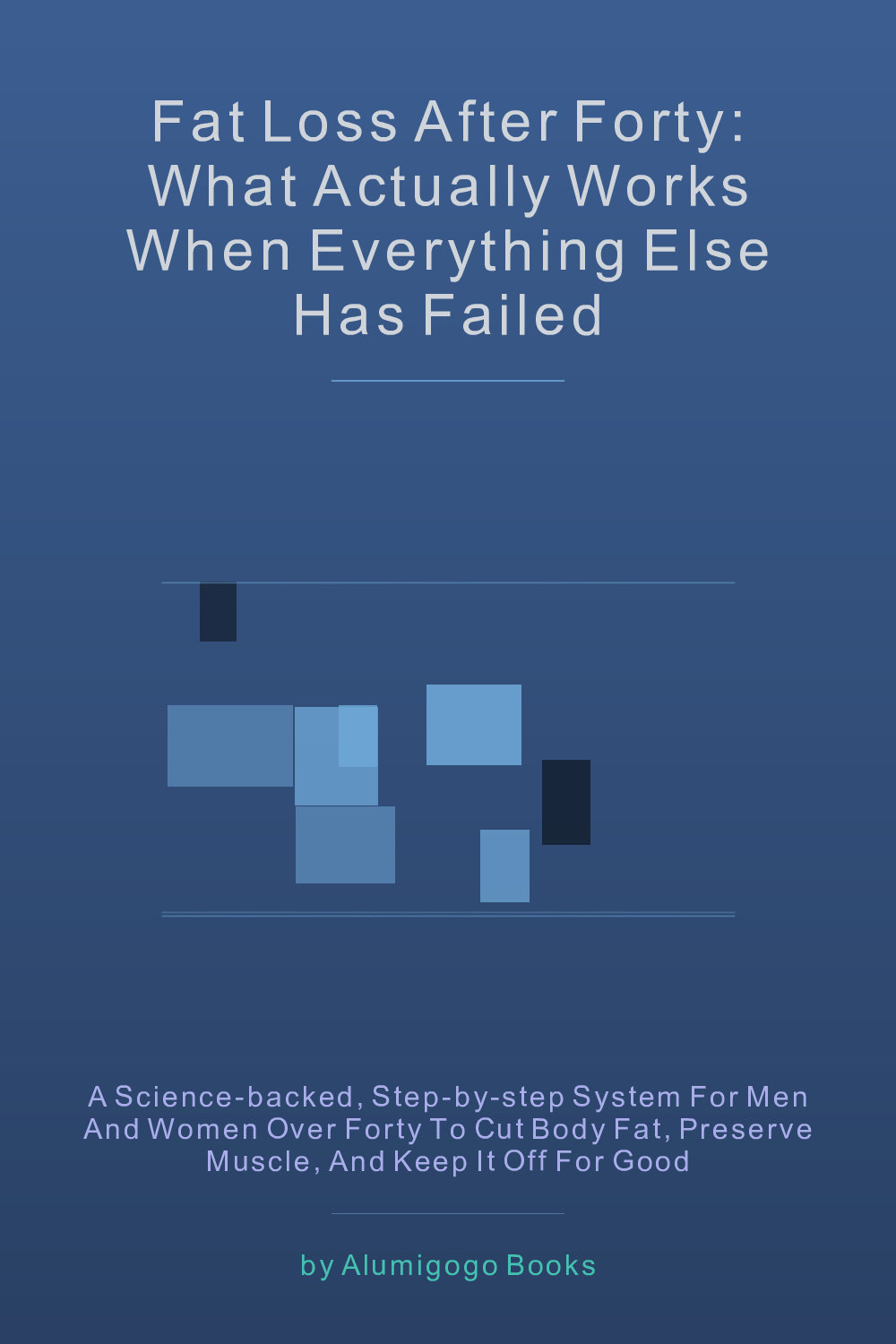 Cover of Fat Loss After Forty: What Actually Works When Everything Else Has Failed