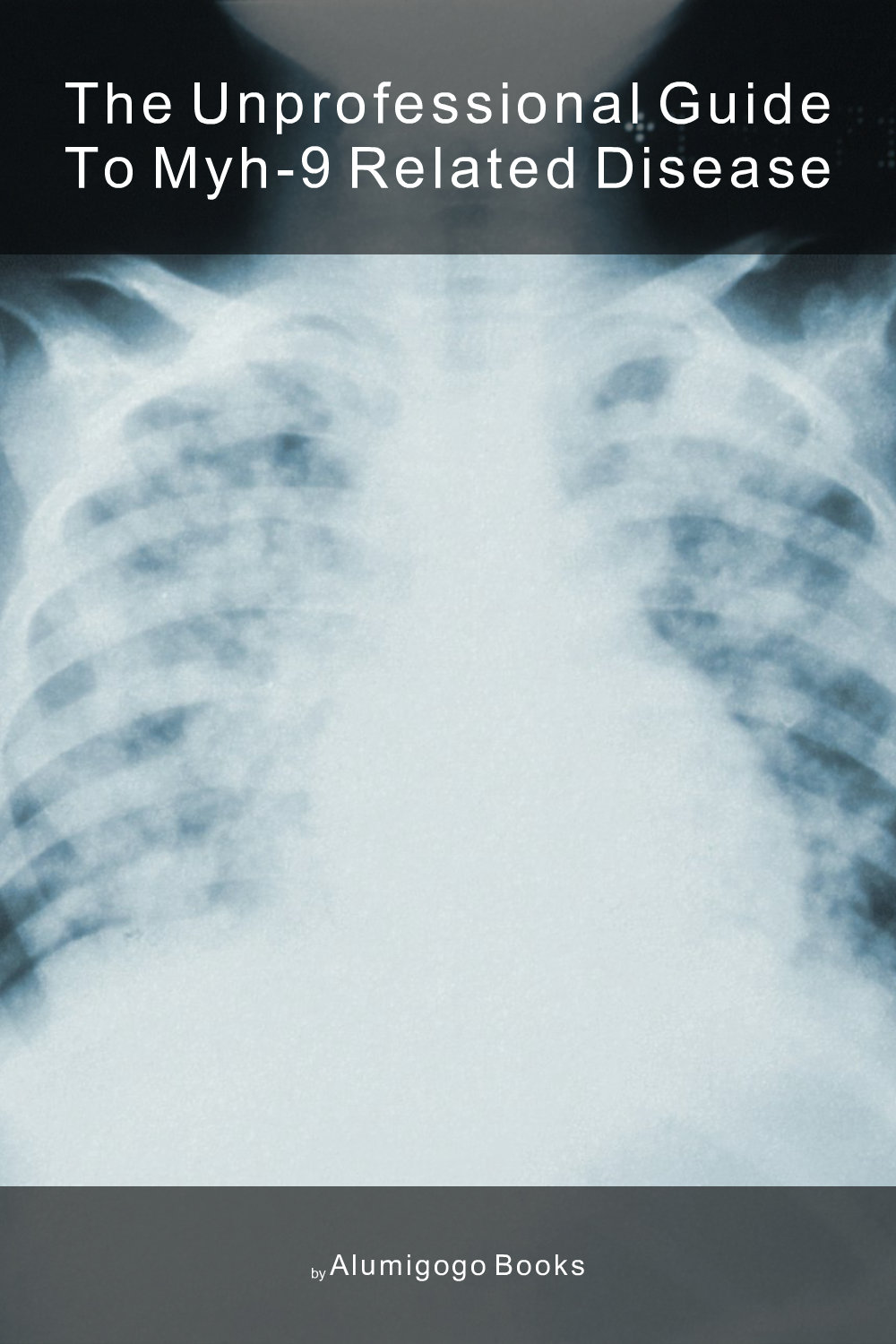 Cover of The Unprofessional Guide to MYH-9 related disease