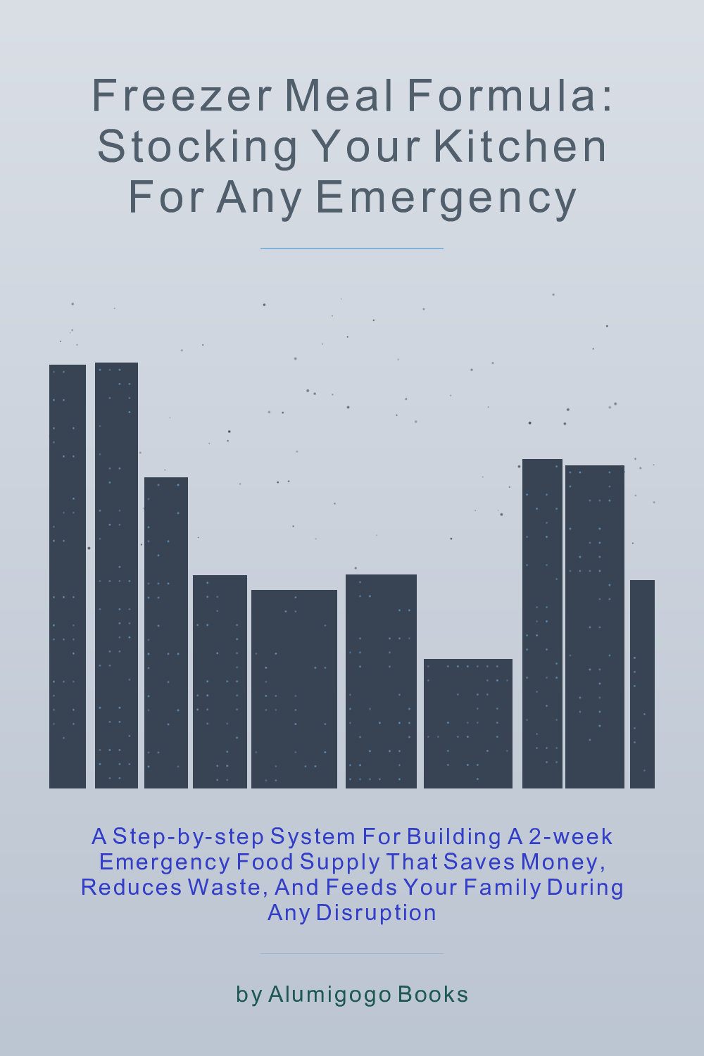 Cover of Freezer Meal Formula: Stocking Your Kitchen for Any Emergency