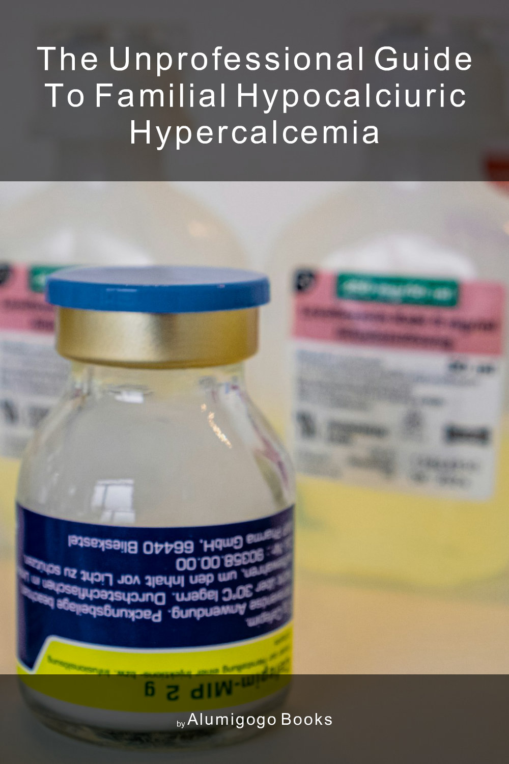 Cover of The Unprofessional Guide to familial hypocalciuric hypercalcemia