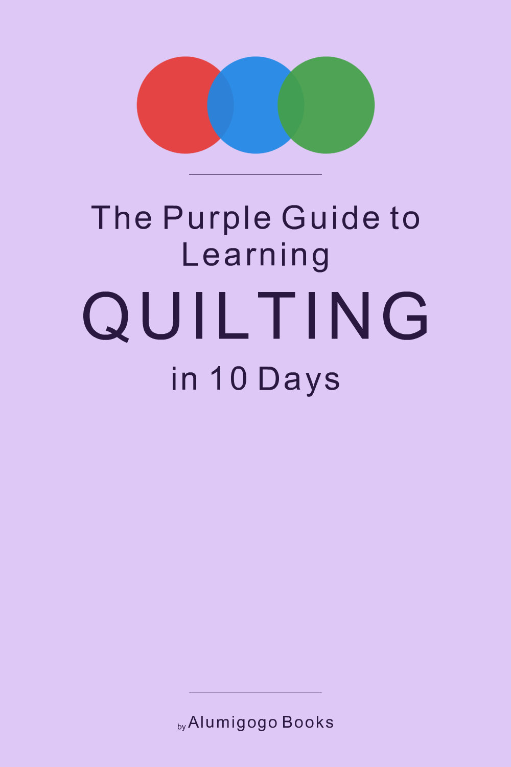 Cover of The Purple Guide to Learning Quilting in 10 Days