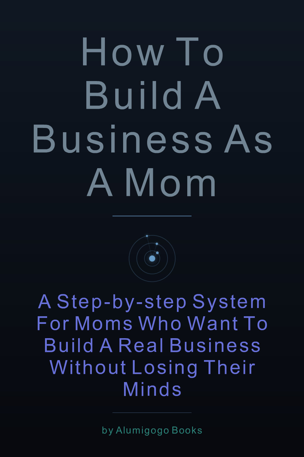 Cover of How to Build a Business as a Mom