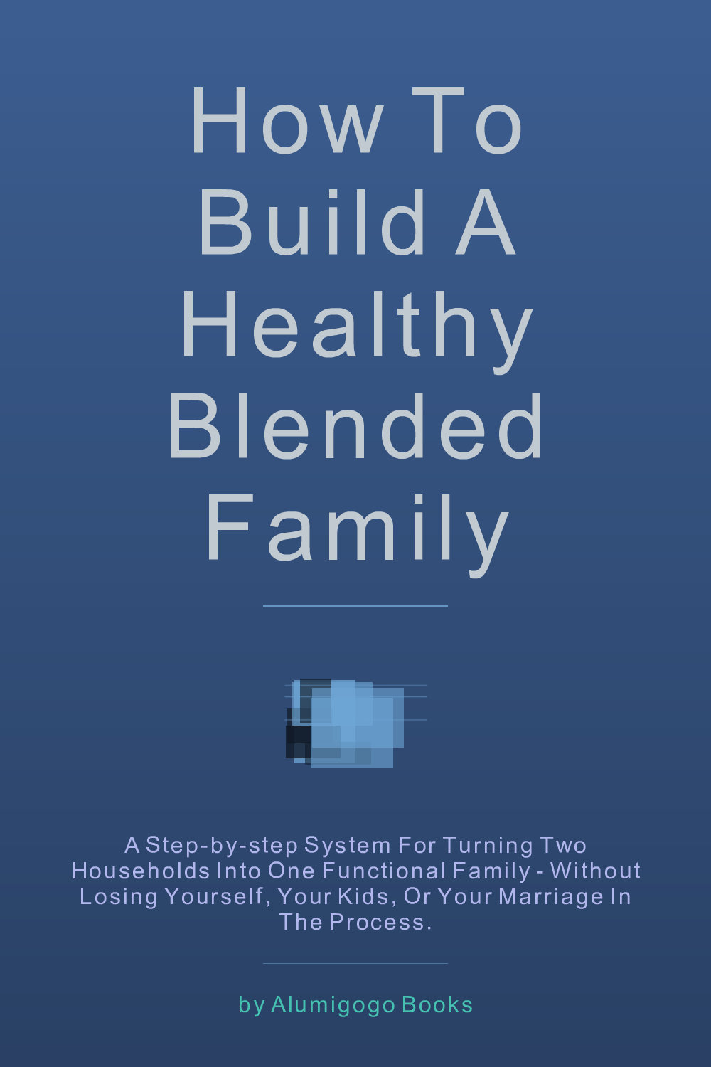Cover of How to Build a Healthy Blended Family