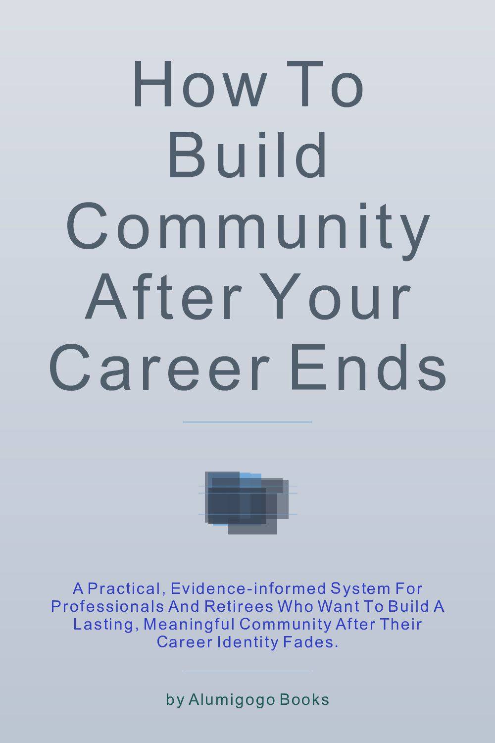 Cover of How to Build Community After Your Career Ends
