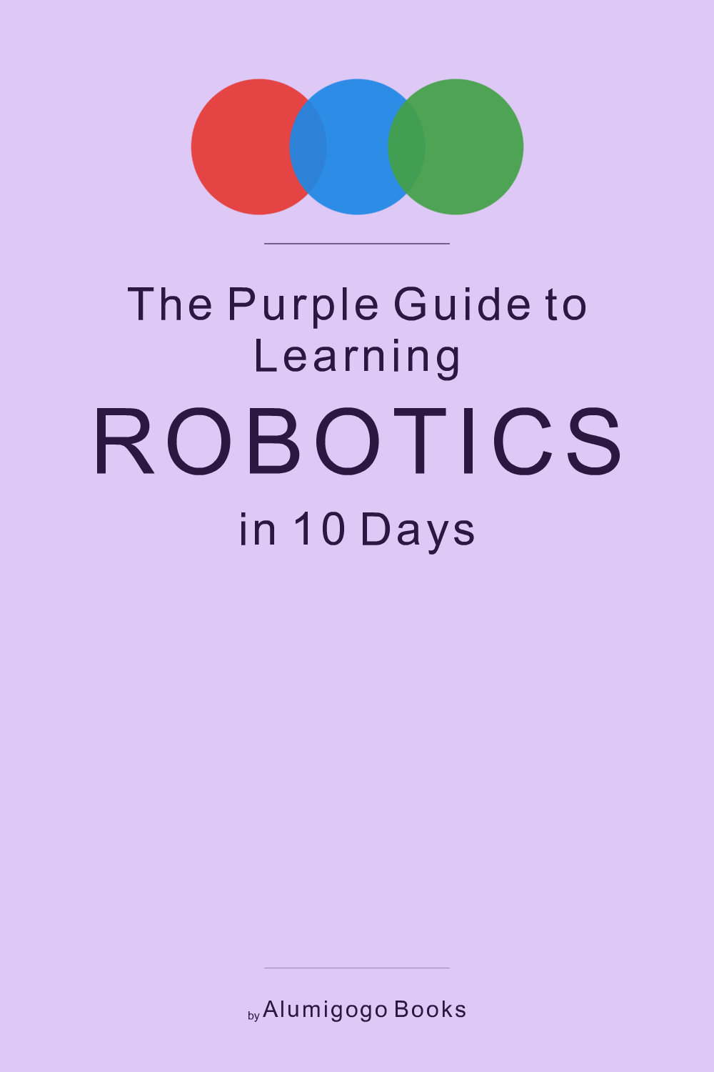 Cover of The Purple Guide to Learning Robotics in 10 Days
