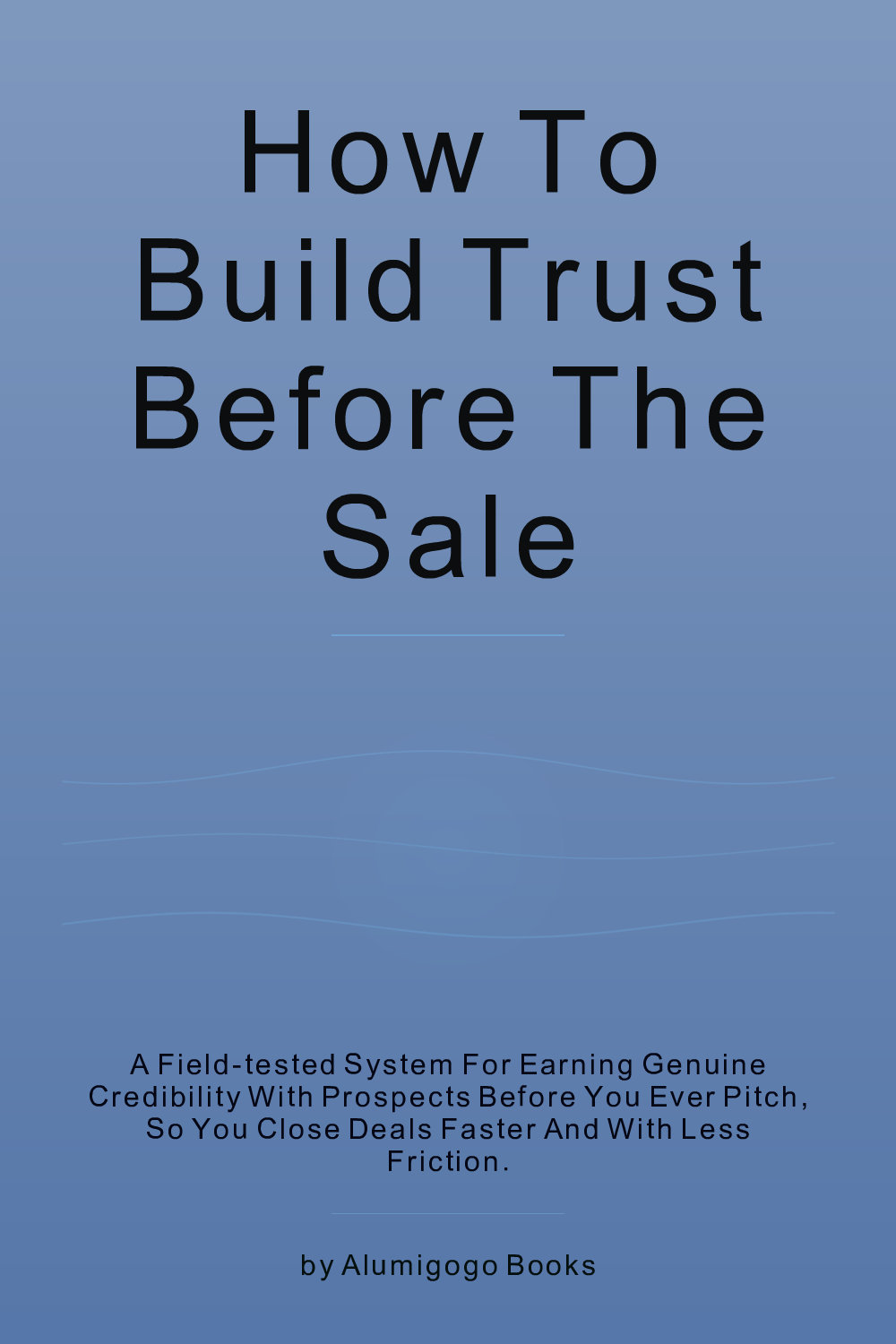 Cover of How to Build Trust Before the Sale