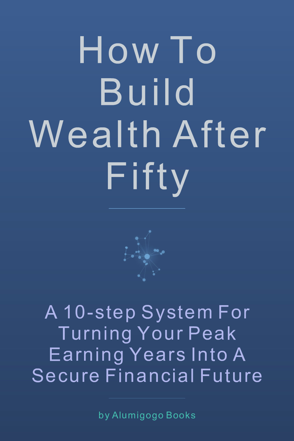 Cover of How to Build Wealth After Fifty