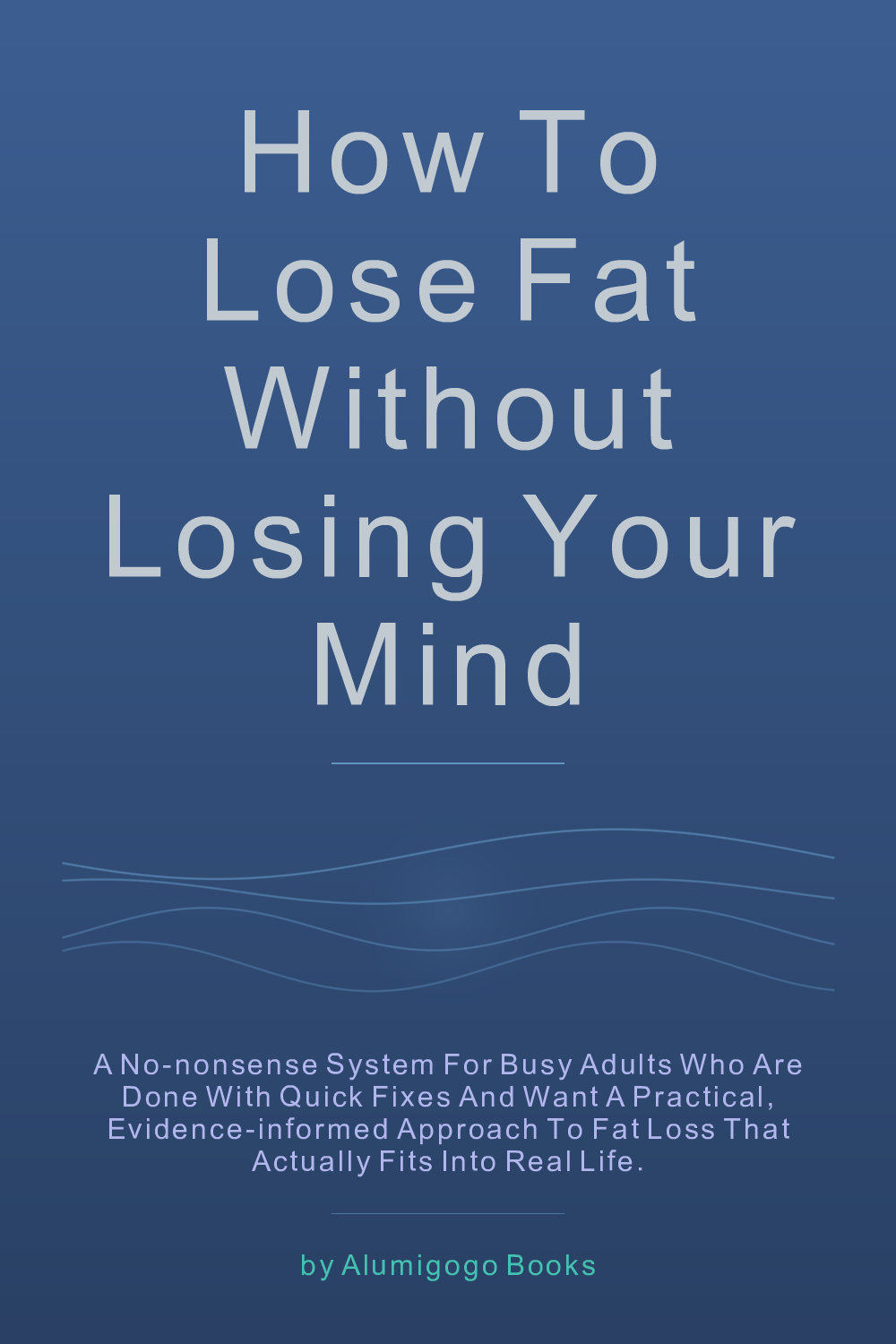 Cover of How to Lose Fat Without Losing Your Mind