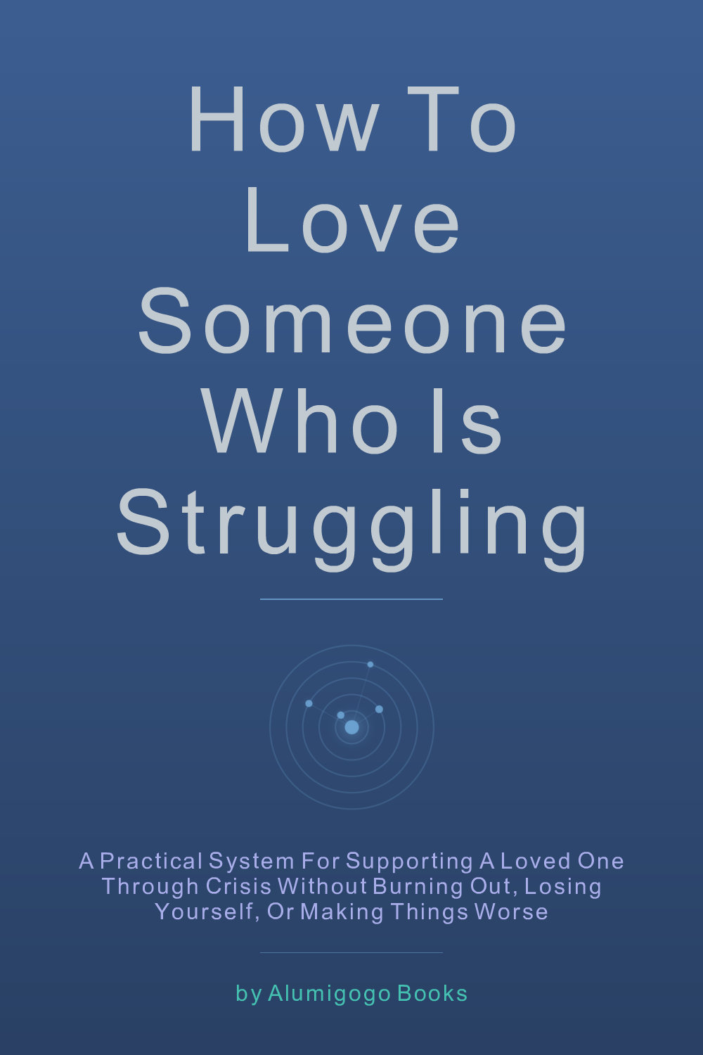 Cover of How to Love Someone Who Is Struggling