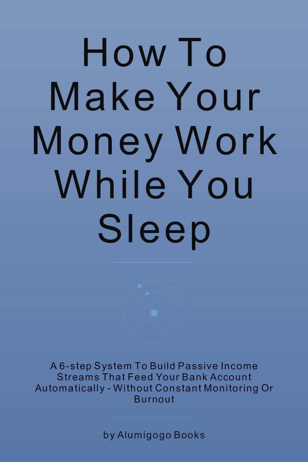 Cover of How to Make Your Money Work While You Sleep