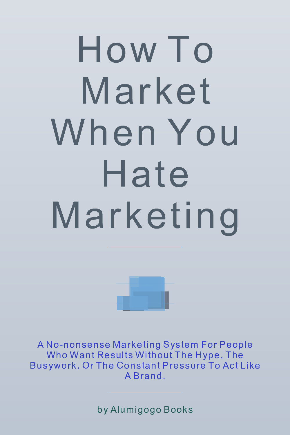 Cover of How to Market When You Hate Marketing