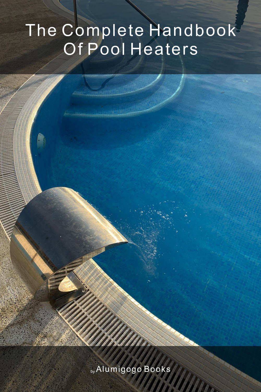 Cover of The Complete Handbook of Pool Heaters