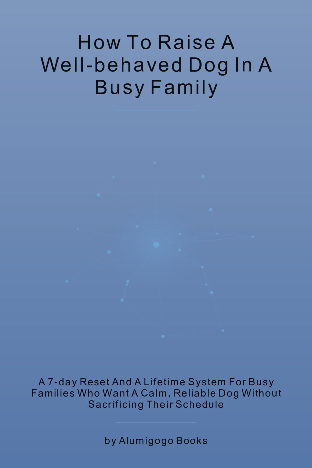 Cover of How to Raise a Well-Behaved Dog in a Busy Family