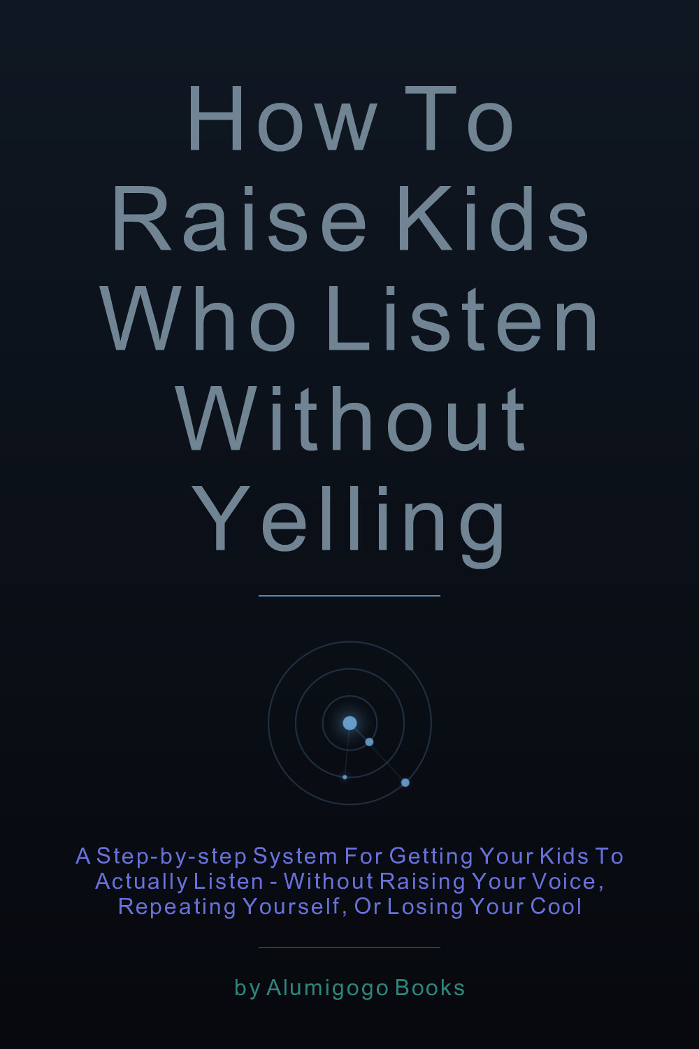 Cover of How to Raise Kids Who Listen Without Yelling