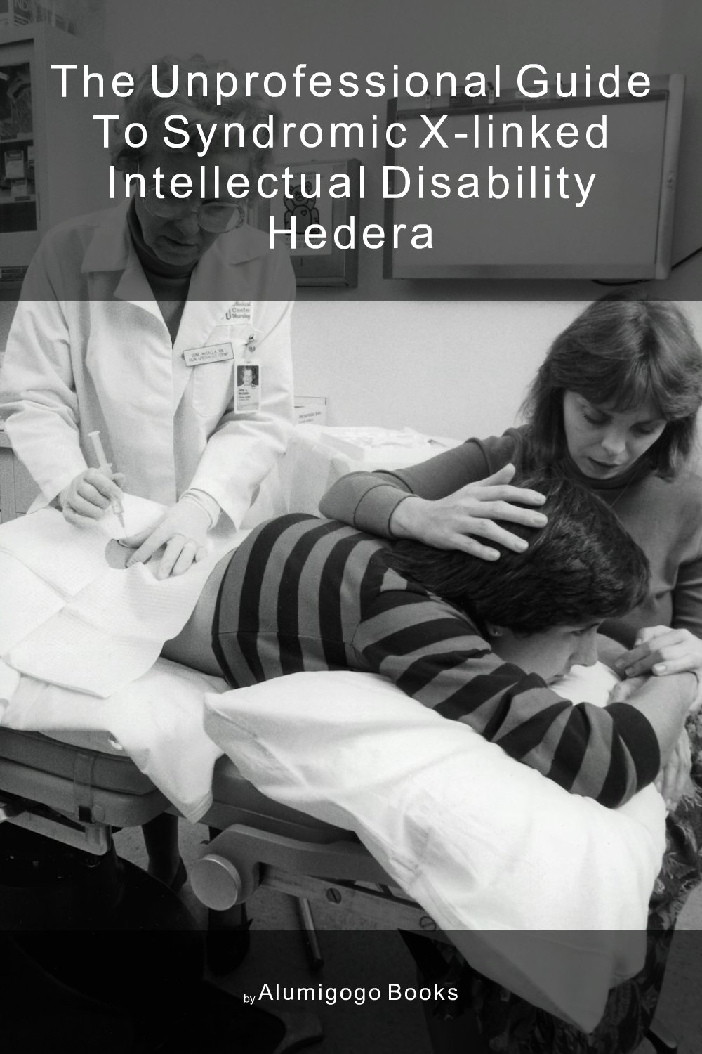 Cover of The Unprofessional Guide to syndromic X-linked intellectual disability Hedera