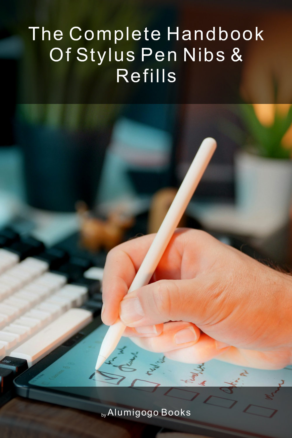 Cover of The Complete Handbook of Stylus Pen Nibs & Refills