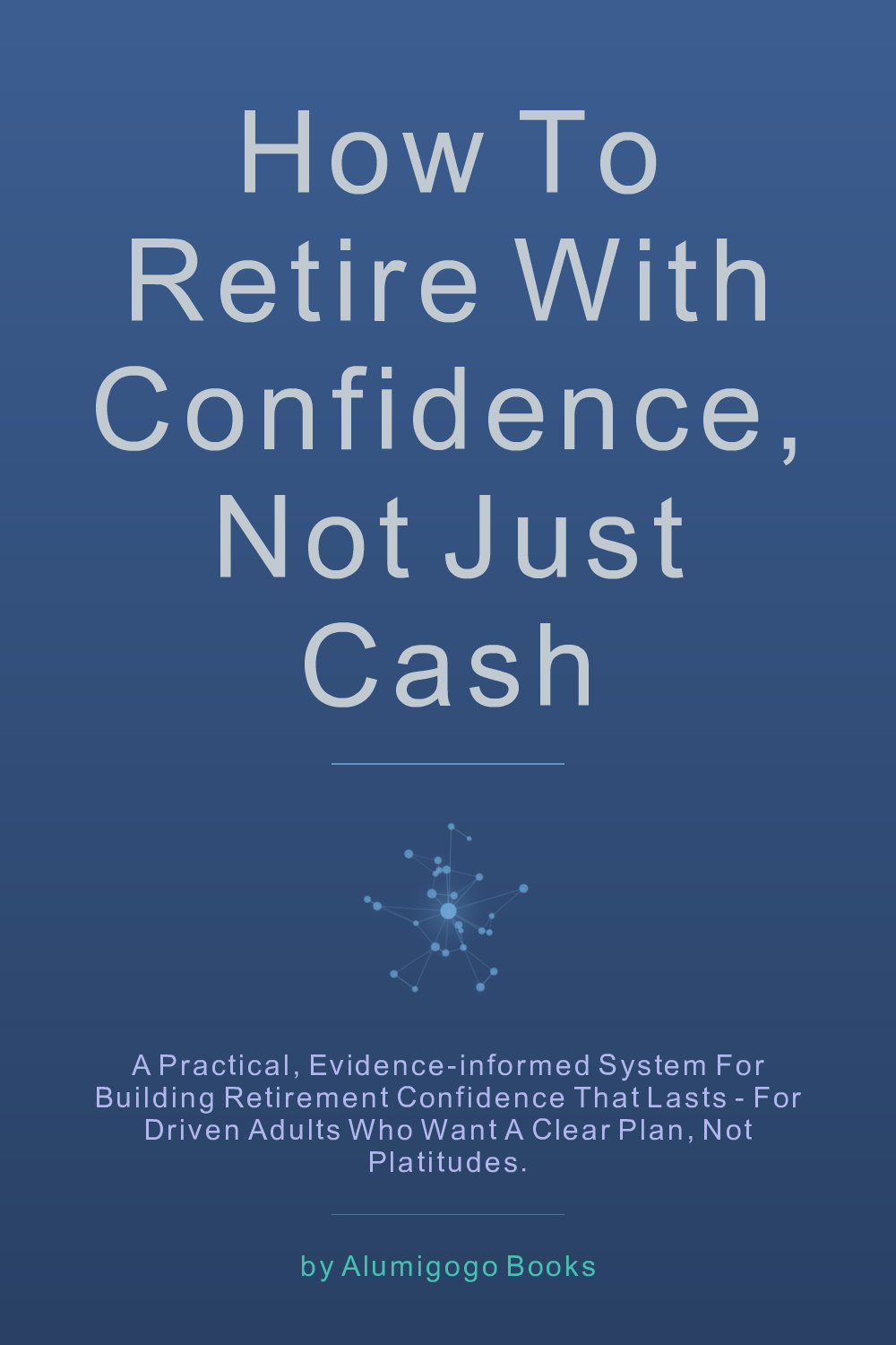 Cover of How to Retire with Confidence, Not Just Cash