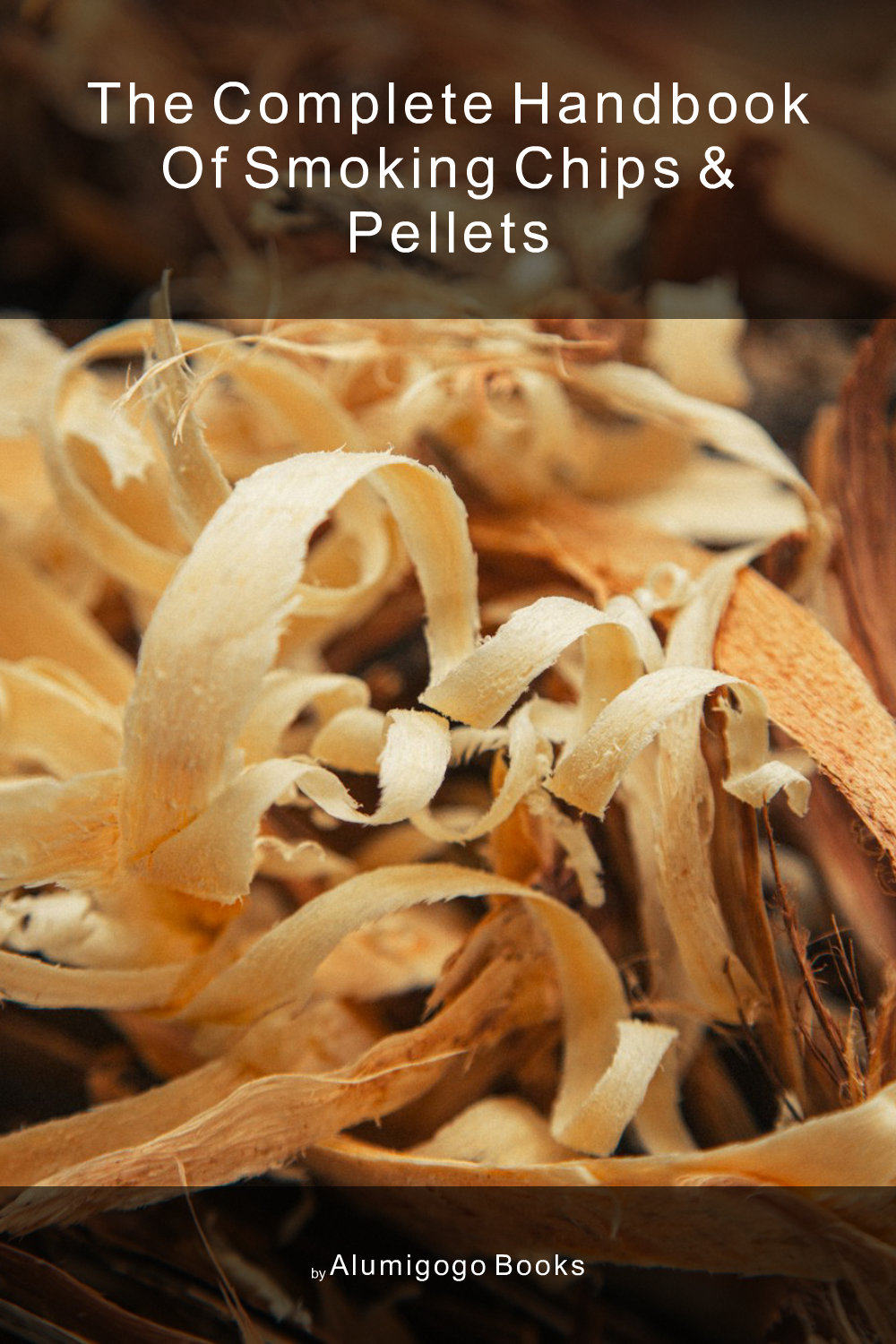 Cover of The Complete Handbook of Smoking Chips & Pellets