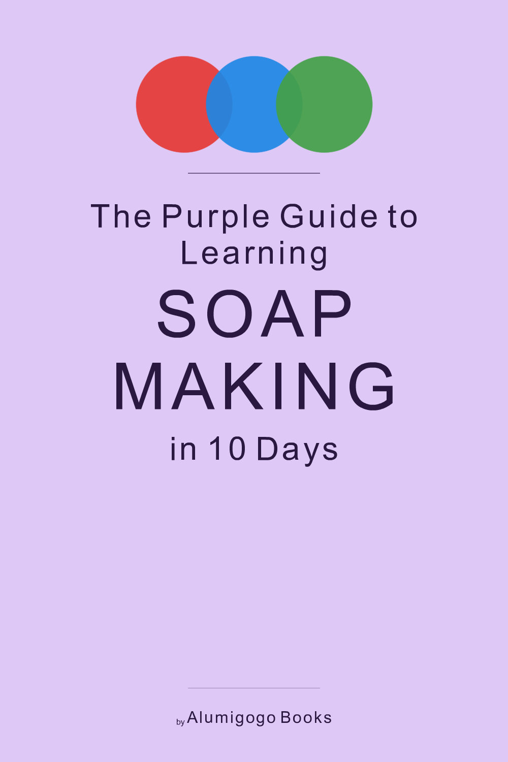 Cover of The Purple Guide to Learning Soap Making in 10 Days