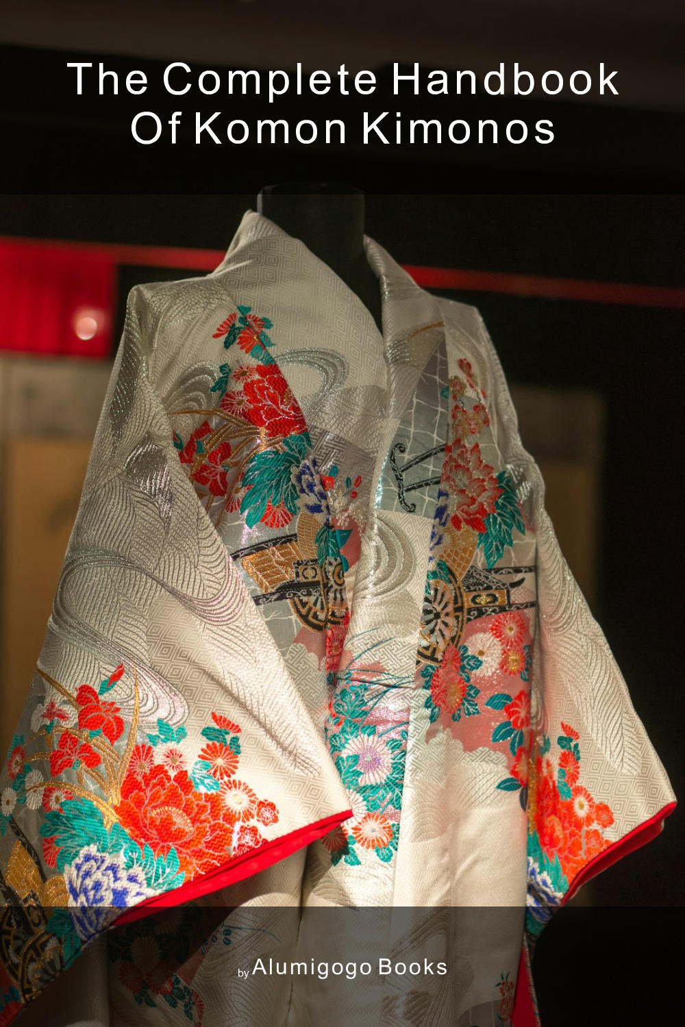 Cover of The Complete Handbook of Komon Kimonos