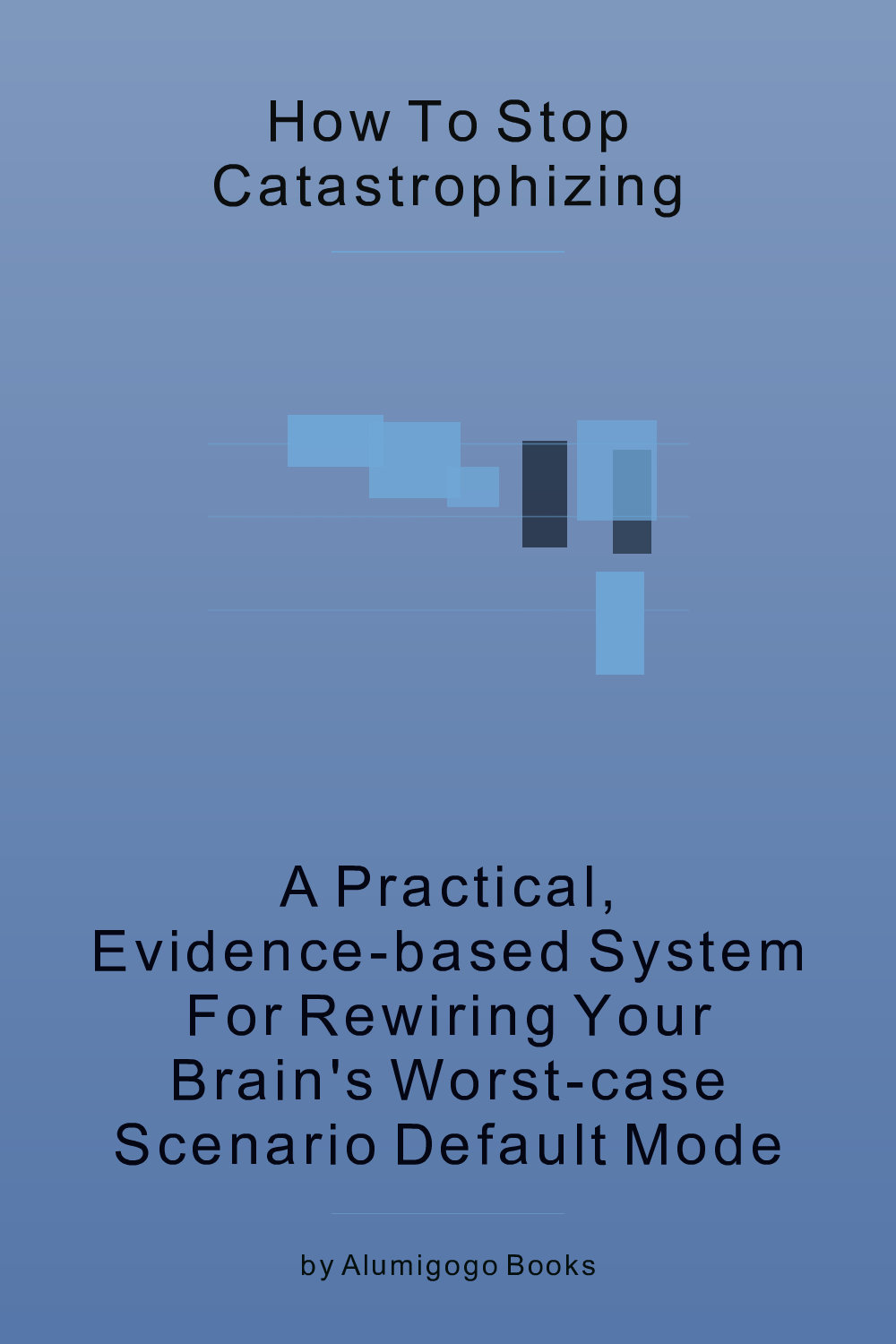 Cover of How to Stop Catastrophizing