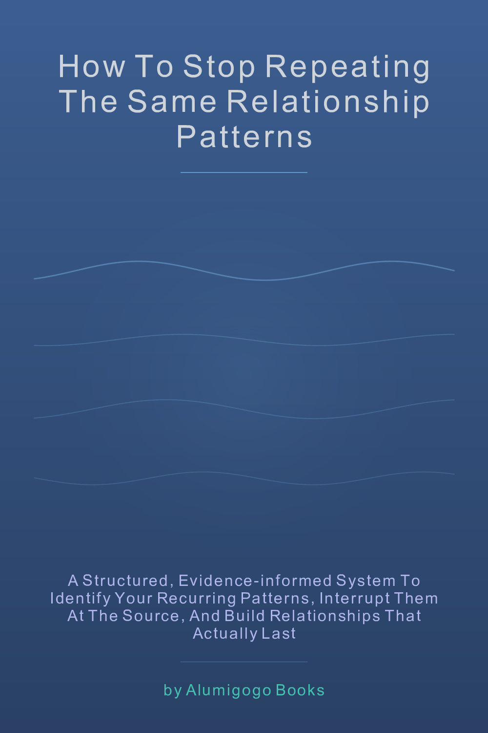 Cover of How to Stop Repeating the Same Relationship Patterns