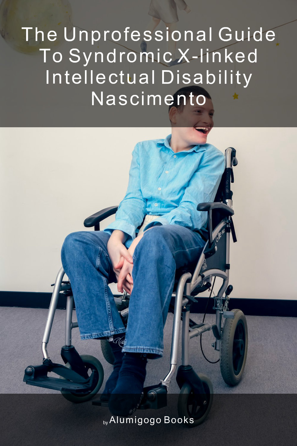 Cover of The Unprofessional Guide to syndromic X-linked intellectual disability Nascimento