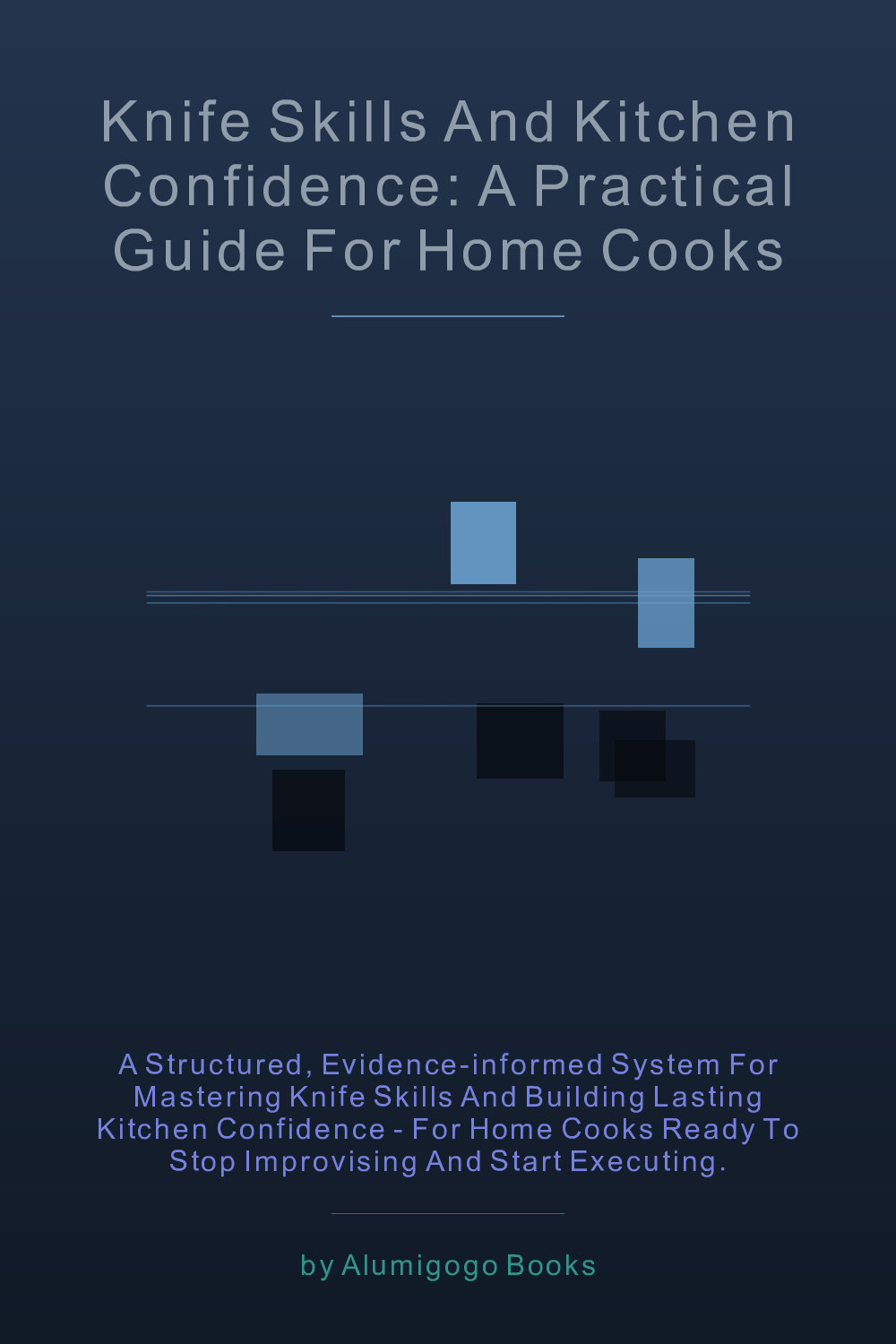 Cover of Knife Skills and Kitchen Confidence: A Practical Guide for Home Cooks