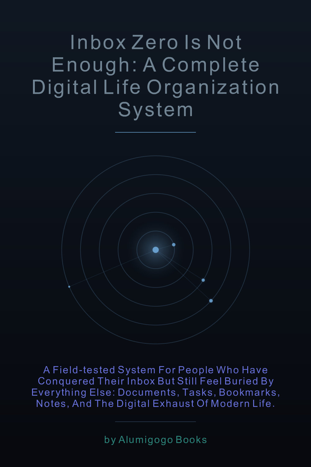 Cover of Inbox Zero Is Not Enough: A Complete Digital Life Organization System