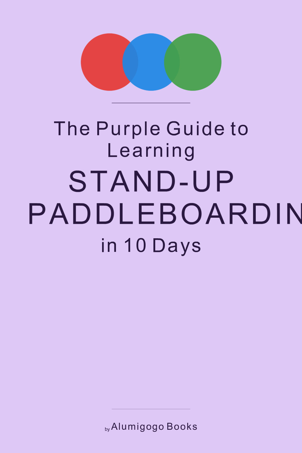 Cover of The Purple Guide to Learning Stand-Up Paddleboarding in 10 Days