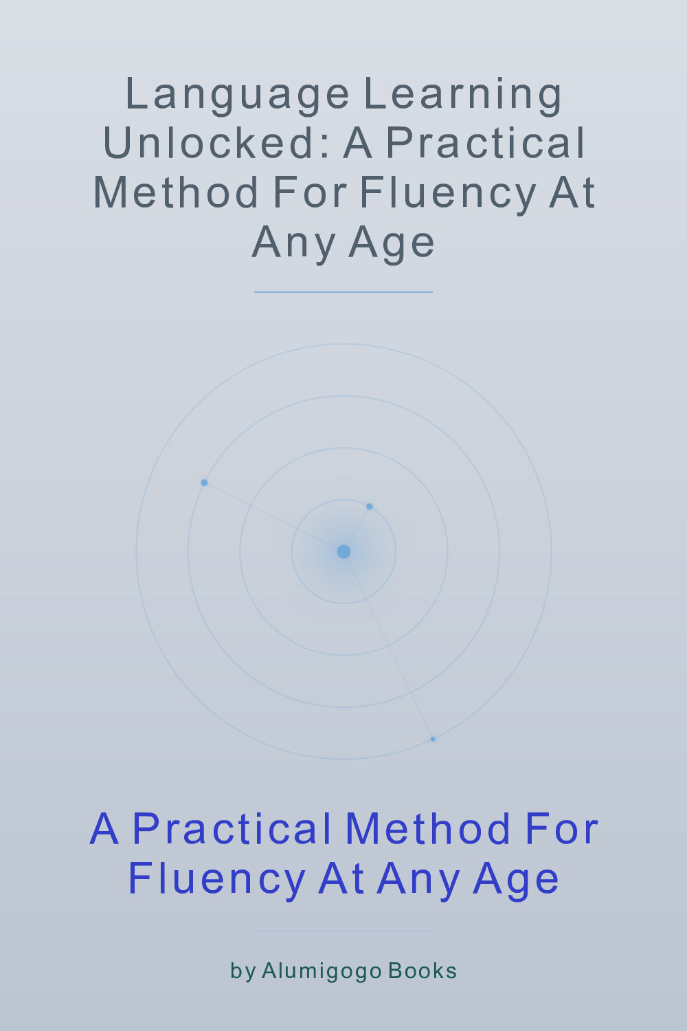 Cover of Language Learning Unlocked: A Practical Method for Fluency at Any Age