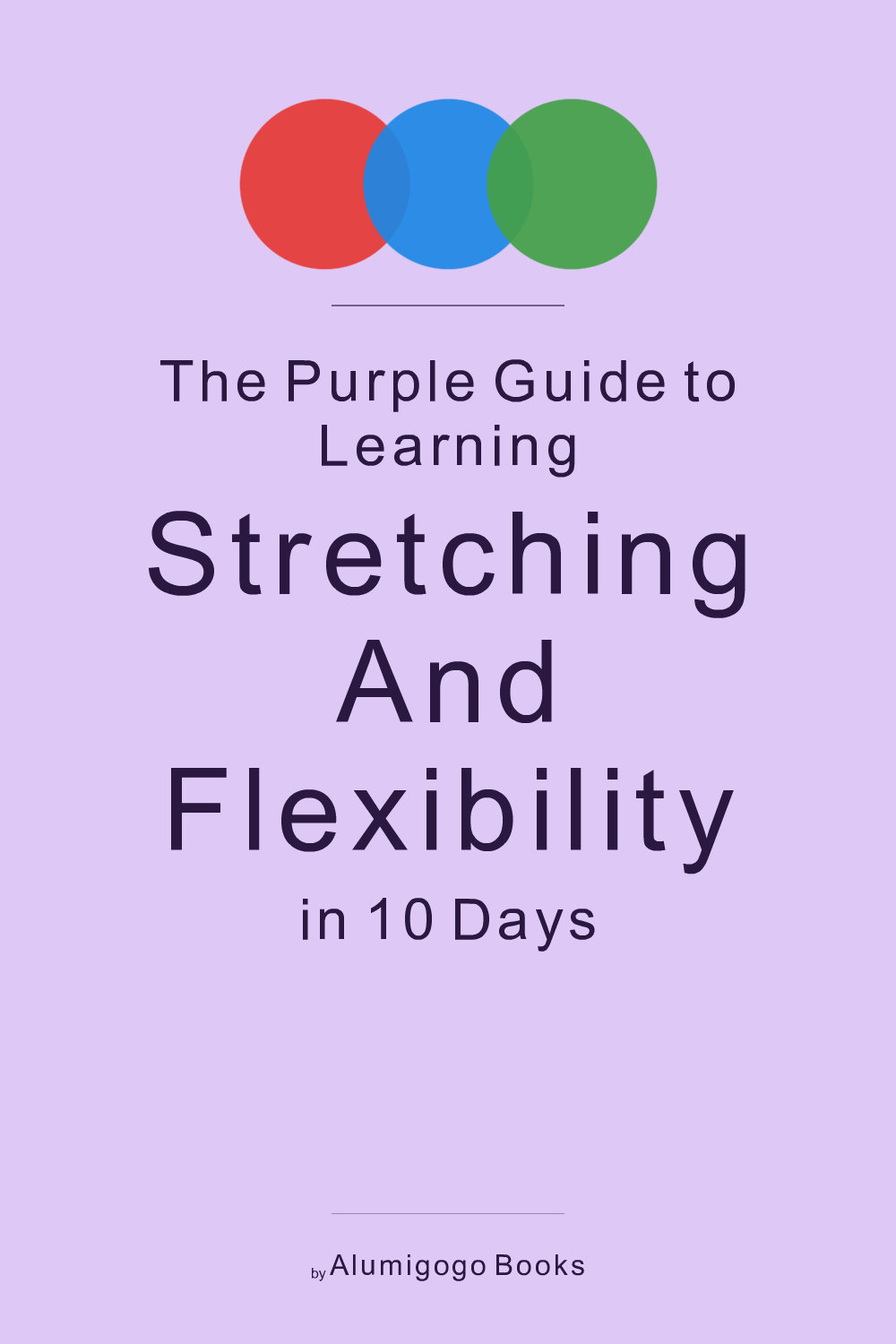 Cover of The Purple Guide to Learning Stretching and Flexibility in 10 Days
