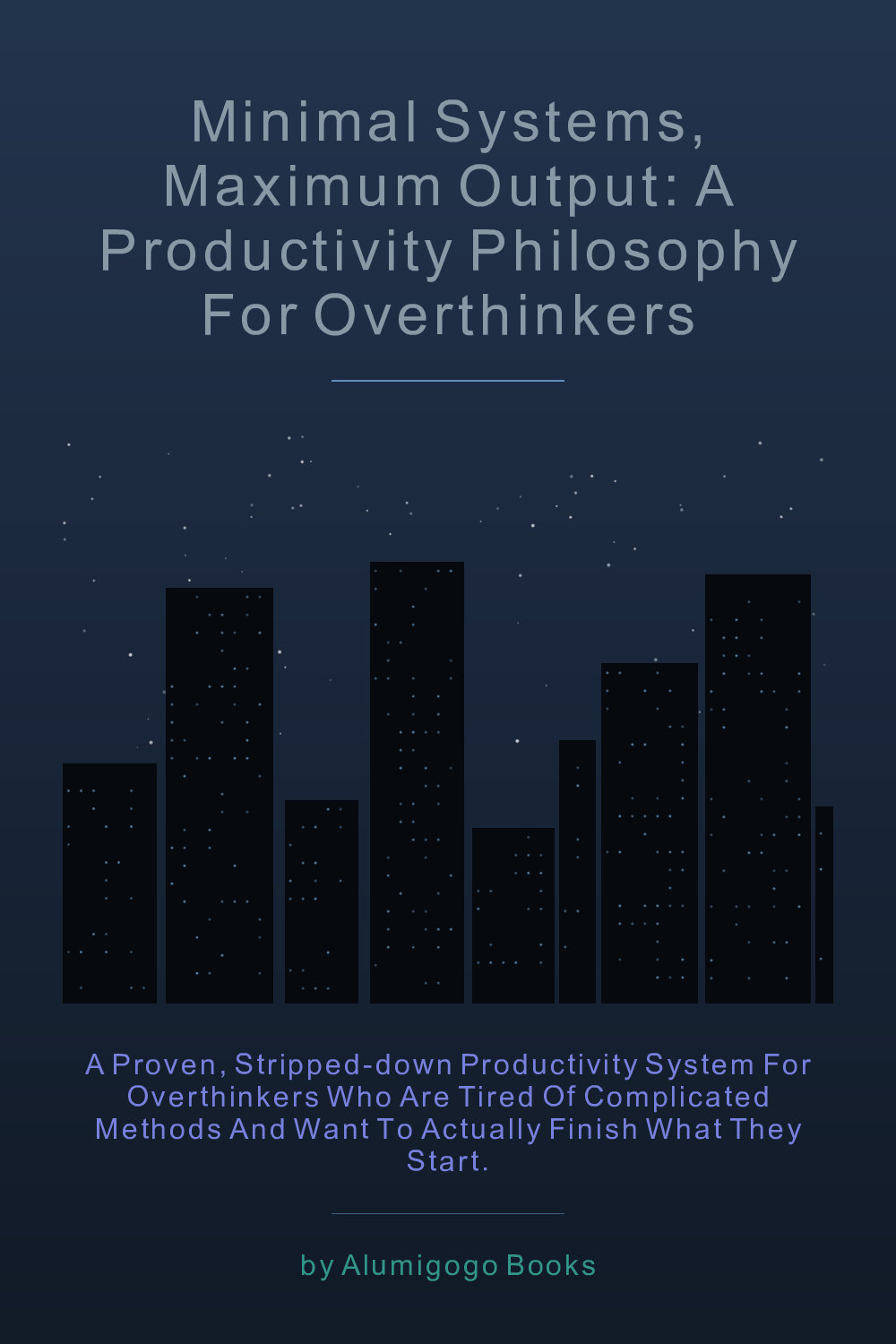 Cover of Minimal Systems, Maximum Output: A Productivity Philosophy for Overthinkers