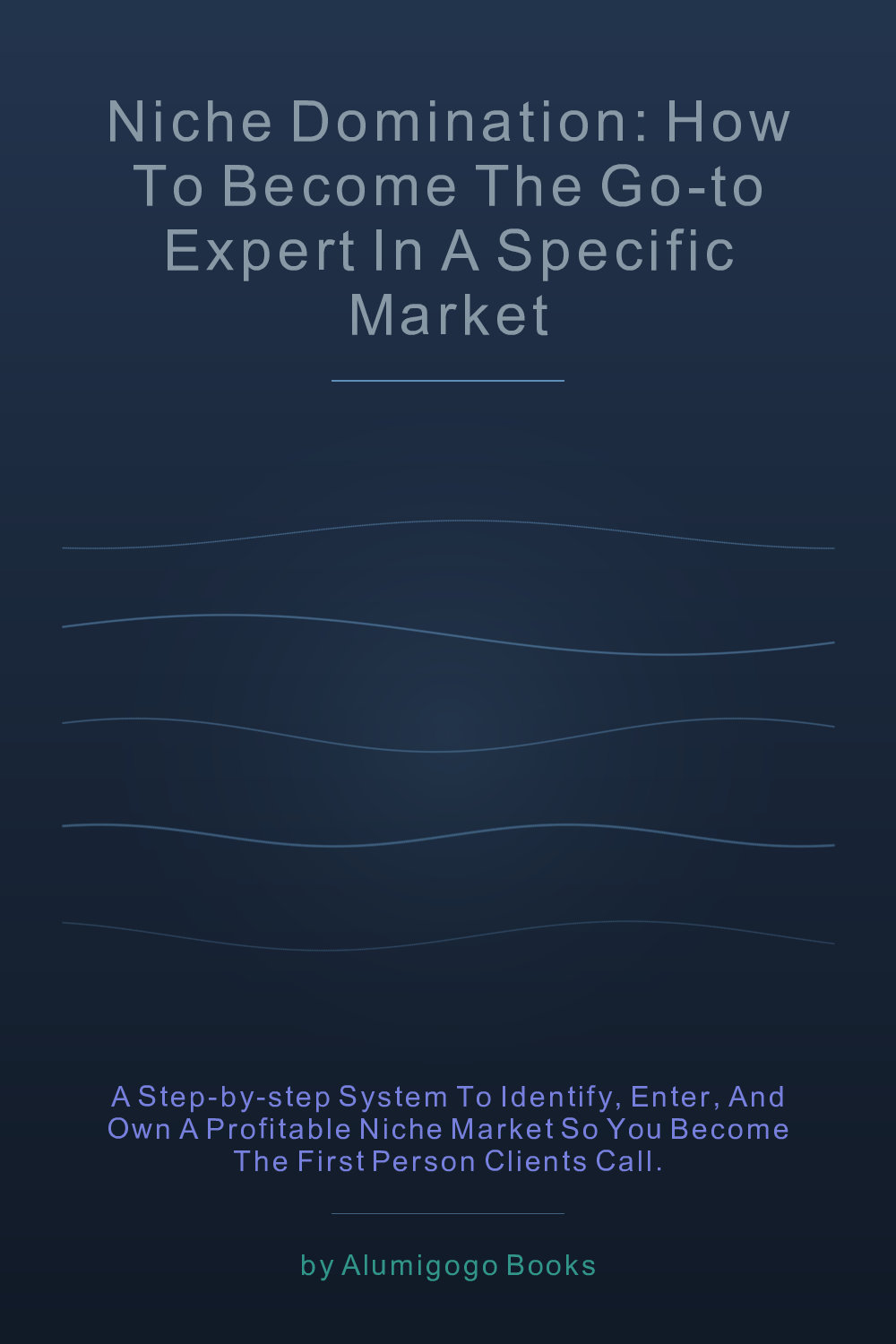 Cover of Niche Domination: How to Become the Go-To Expert in a Specific Market