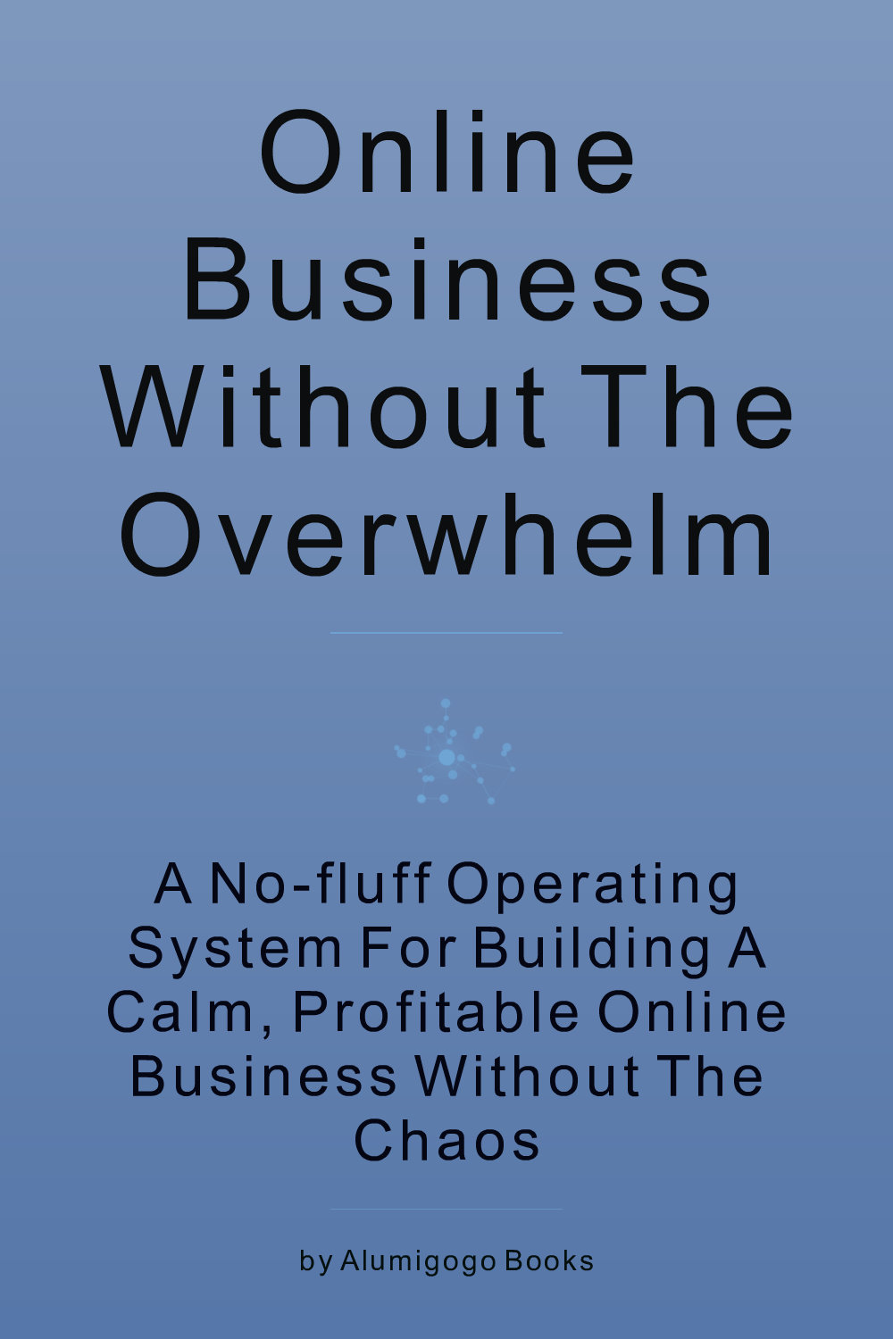 Cover of Online Business Without the Overwhelm