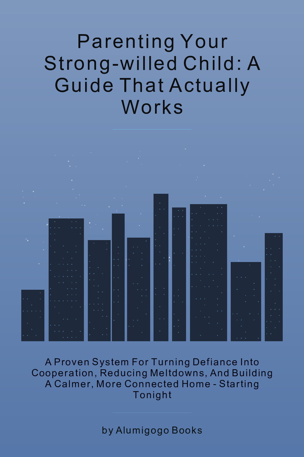Cover of Parenting Your Strong-Willed Child: A Guide That Actually Works