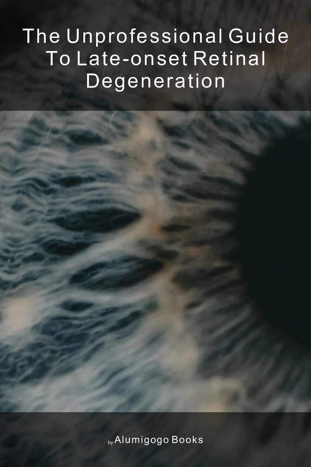 Cover of The Unprofessional Guide to late-onset retinal degeneration