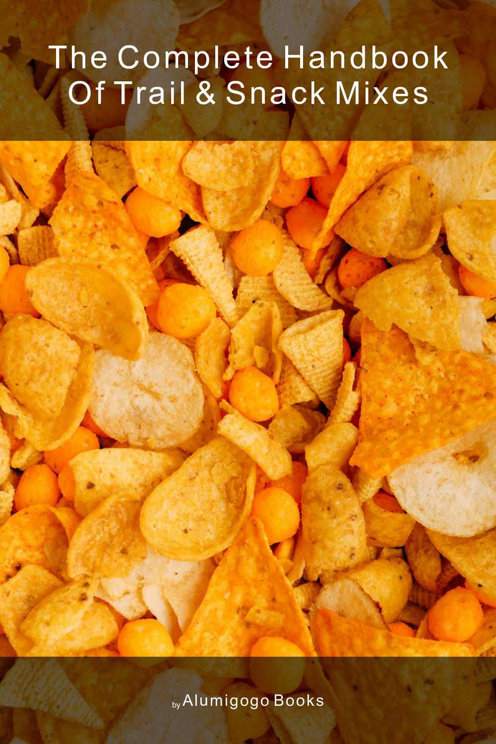 Cover of The Complete Handbook of Trail & Snack Mixes